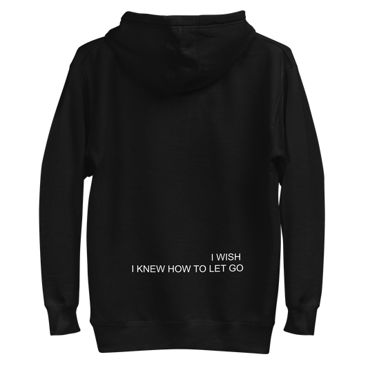 I WISH I KNEW HOW TO LET GO HOODIE