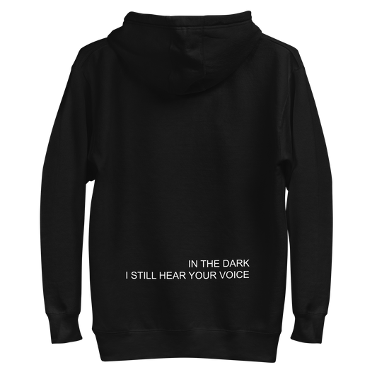 IN THE DARK I STILL HEAR YOUR VOICE HOODIE