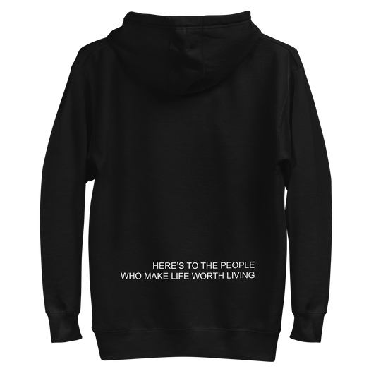 HERES TO THE PEOPLE WHO MAKE LIFE WORTH LIVING HOODIE