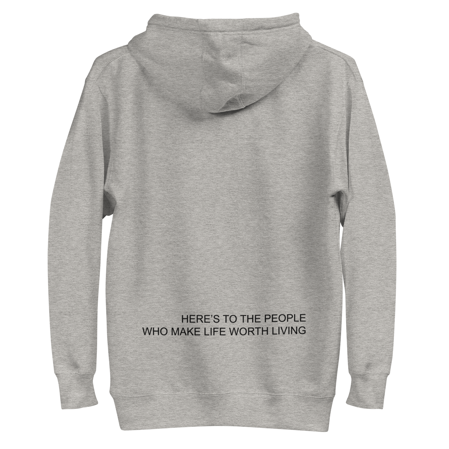 HERES TO THE PEOPLE WHO MAKE LIFE WORTH LIVING HOODIE