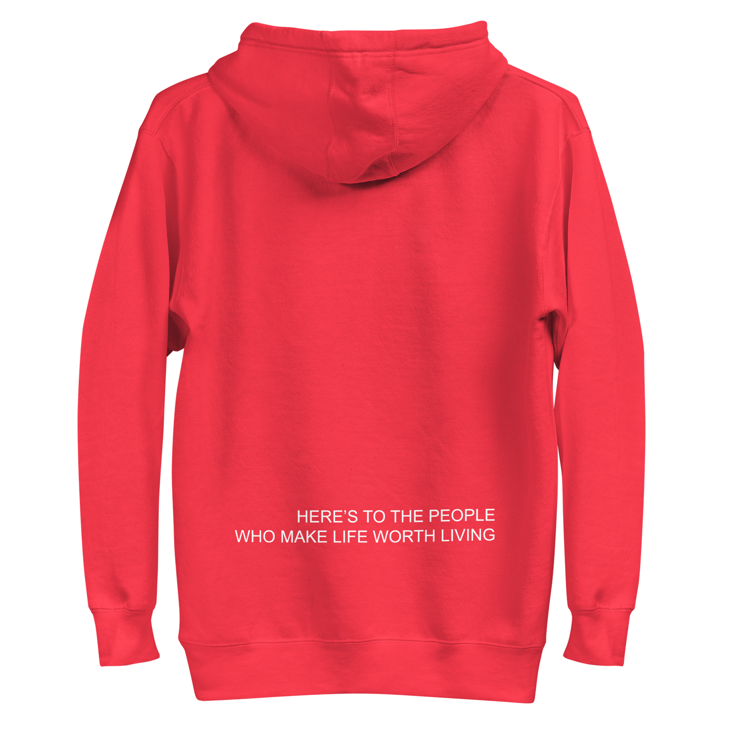 HERES TO THE PEOPLE WHO MAKE LIFE WORTH LIVING HOODIE